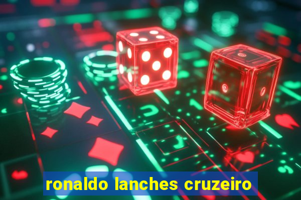 ronaldo lanches cruzeiro